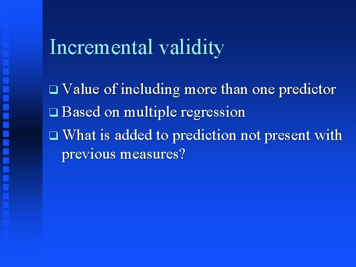 Incremental validity q Value of including more than one predictor q Based on multiple