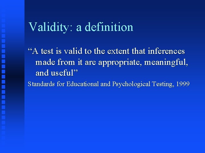 Validity: a definition “A test is valid to the extent that inferences made from Validity: a definition “A test is valid to the extent that inferences made from