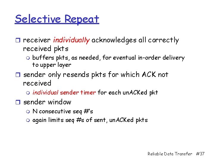 Selective Repeat r receiver individually acknowledges all correctly received pkts m buffers pkts, as