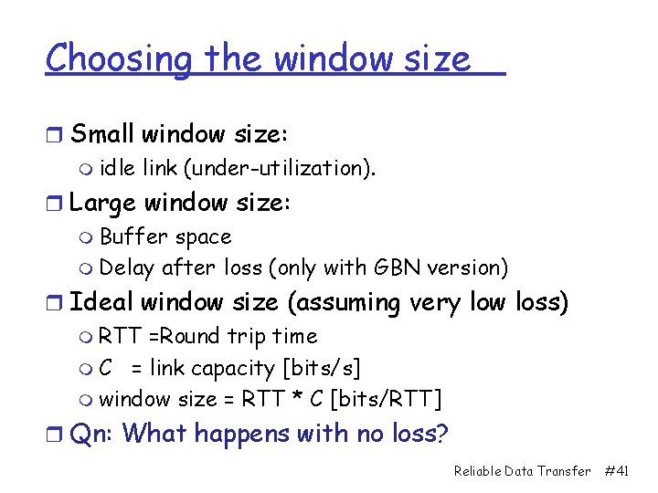 Choosing the window size r Small window size: m idle link (under-utilization). r Large