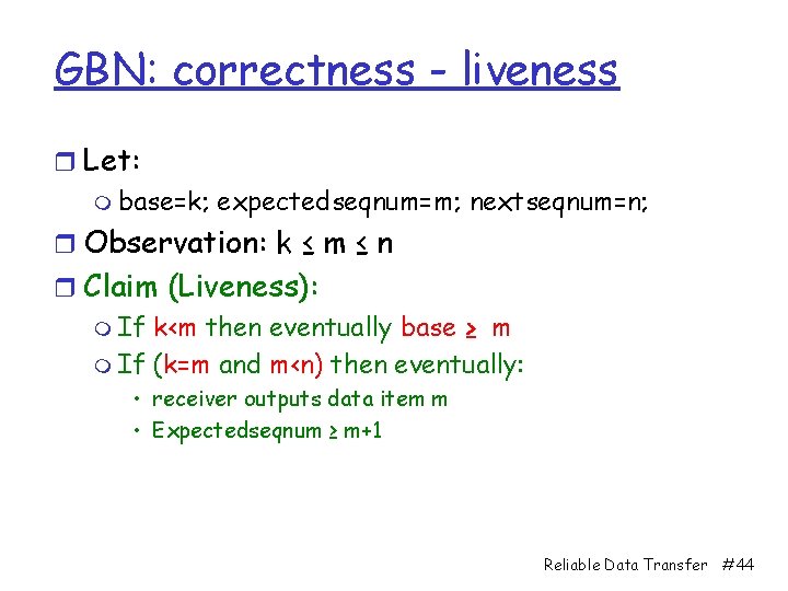 GBN: correctness - liveness r Let: m base=k; expectedseqnum=m; nextseqnum=n; r Observation: k ≤
