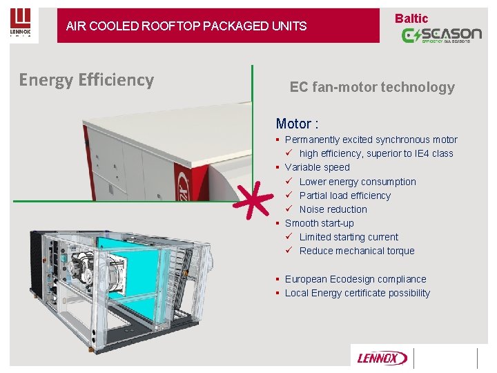 AIR COOLED ROOFTOP PACKAGED UNITS Energy Efficiency Baltic EC fan-motor technology Motor : § AIR COOLED ROOFTOP PACKAGED UNITS Energy Efficiency Baltic EC fan-motor technology Motor : §