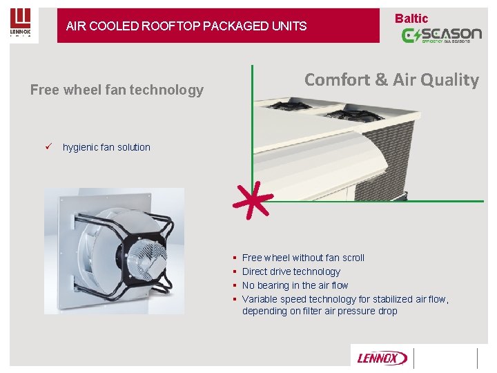 AIR COOLED ROOFTOP PACKAGED UNITS Baltic Comfort & Air Quality Free wheel fan technology AIR COOLED ROOFTOP PACKAGED UNITS Baltic Comfort & Air Quality Free wheel fan technology