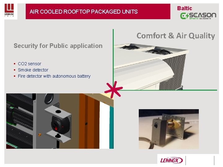 AIR COOLED ROOFTOP PACKAGED UNITS Baltic Comfort & Air Quality Security for Public application AIR COOLED ROOFTOP PACKAGED UNITS Baltic Comfort & Air Quality Security for Public application