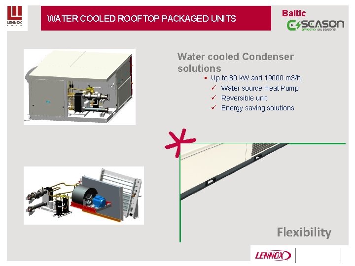 WATER COOLED ROOFTOP PACKAGED UNITS Baltic Water cooled Condenser solutions § Up to 80 WATER COOLED ROOFTOP PACKAGED UNITS Baltic Water cooled Condenser solutions § Up to 80