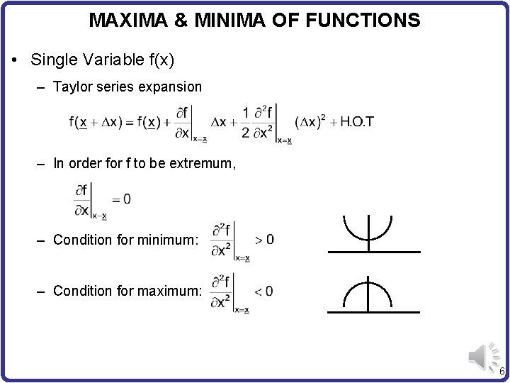 MAXIMA & MINIMA OF FUNCTIONS • Single Variable f(x) – Taylor series expansion –