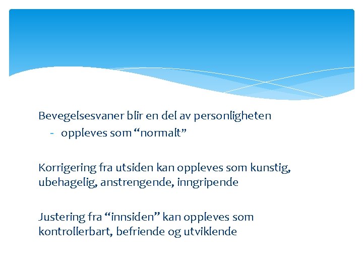 Bevegelsesvaner blir en del av personligheten - oppleves som “normalt” Korrigering fra utsiden kan