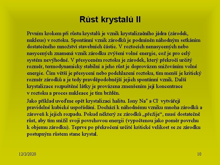 Růst krystalů II Prvním krokem při růstu krystalů je vznik krystalizačního jádra (zárodek, krystalizačního