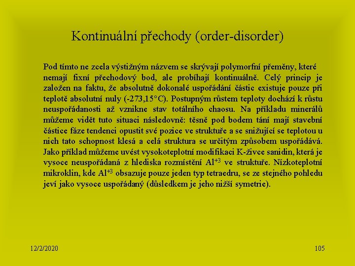 Kontinuální přechody (order-disorder) Pod tímto ne zcela výstižným názvem se skrývají polymorfní přeměny, které