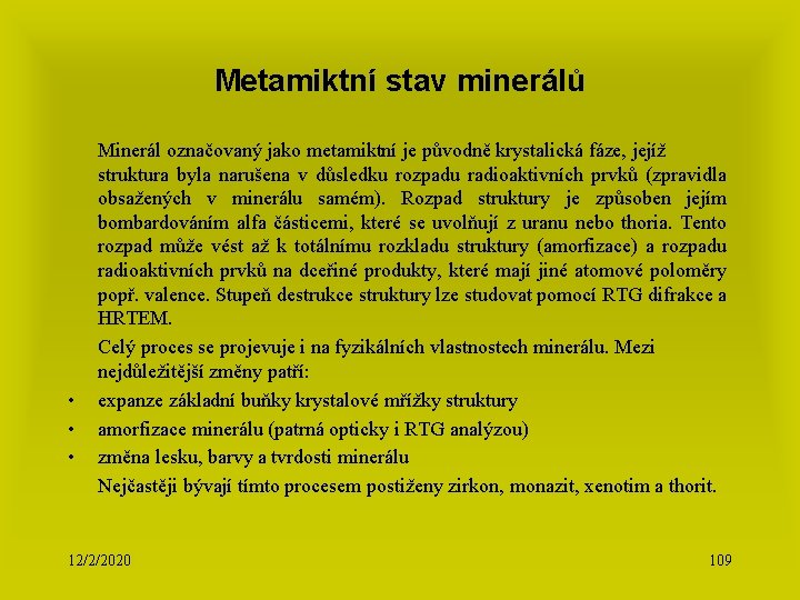 Metamiktní stav minerálů • • • Minerál označovaný jako metamiktní je původně krystalická fáze,