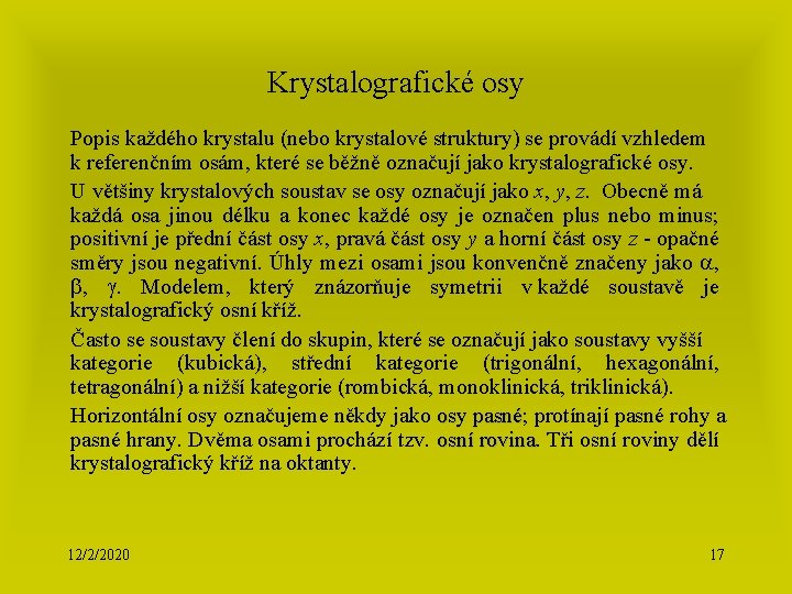 Krystalografické osy Popis každého krystalu (nebo krystalové struktury) se provádí vzhledem k referenčním osám,