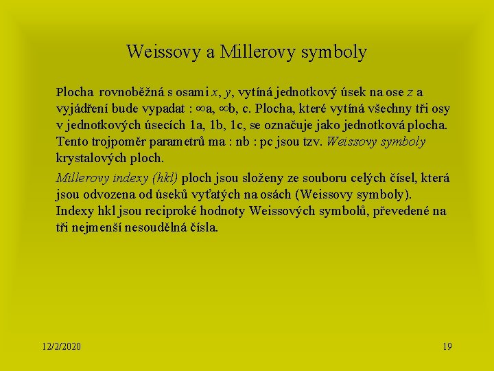 Weissovy a Millerovy symboly Plocha rovnoběžná s osami x, y, vytíná jednotkový úsek na