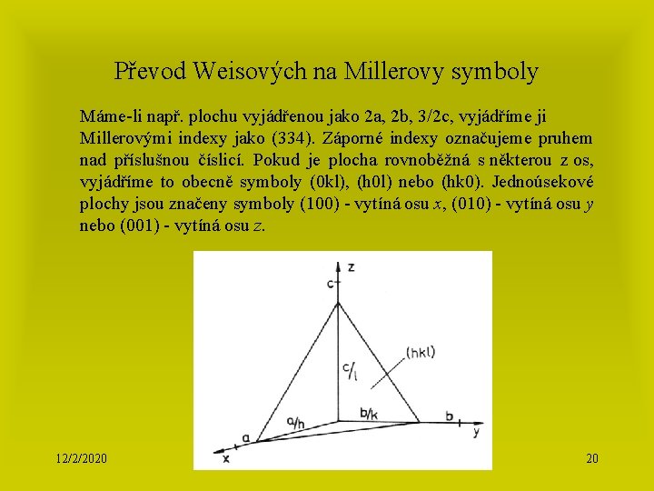 Převod Weisových na Millerovy symboly Máme-li např. plochu vyjádřenou jako 2 a, 2 b,