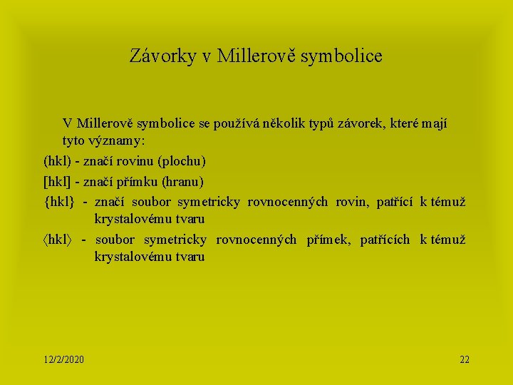 Závorky v Millerově symbolice V Millerově symbolice se používá několik typů závorek, které mají