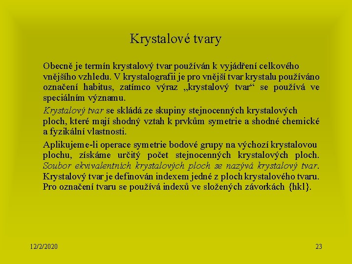 Krystalové tvary Obecně je termín krystalový tvar používán k vyjádření celkového vnějšího vzhledu. V