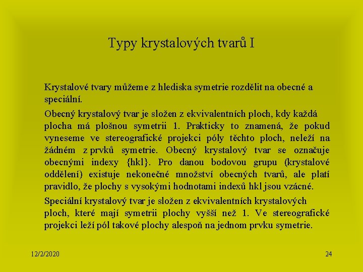 Typy krystalových tvarů I Krystalové tvary můžeme z hlediska symetrie rozdělit na obecné a