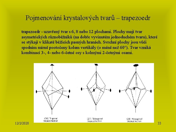 Pojmenování krystalových tvarů – trapezoedr - uzavřený tvar s 6, 8 nebo 12 plochami.