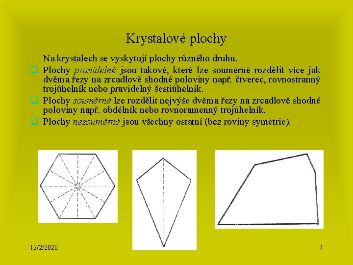 Krystalové plochy Na krystalech se vyskytují plochy různého druhu. q Plochy pravidelné jsou takové,