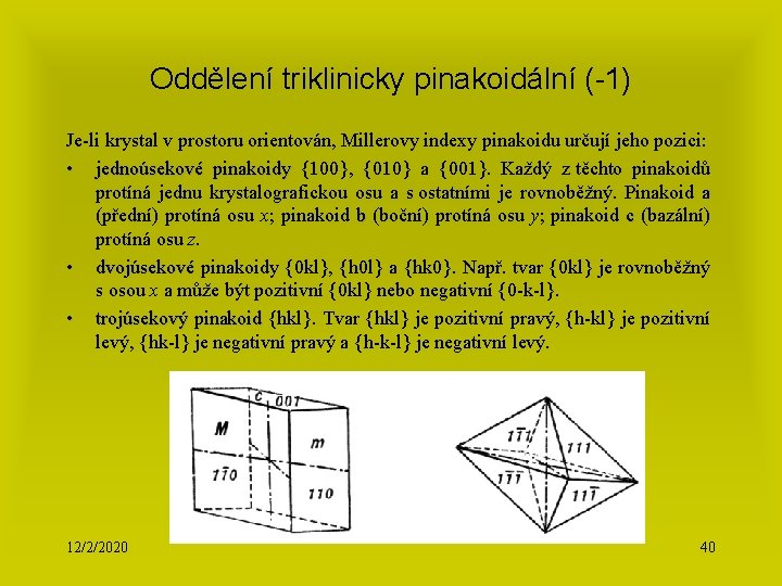 Oddělení triklinicky pinakoidální (-1) Je-li krystal v prostoru orientován, Millerovy indexy pinakoidu určují jeho