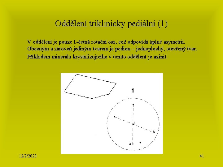 Oddělení triklinicky pediální (1) V oddělení je pouze 1 -četná rotační osa, což odpovídá