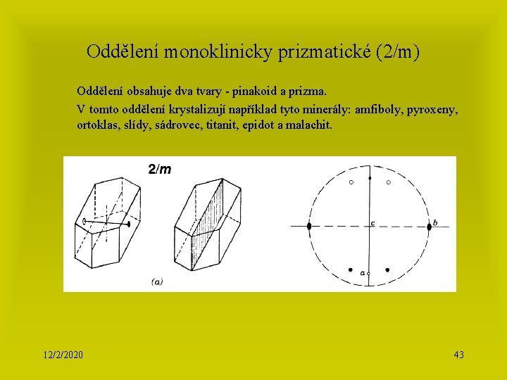 Oddělení monoklinicky prizmatické (2/m) Oddělení obsahuje dva tvary - pinakoid a prizma. V tomto