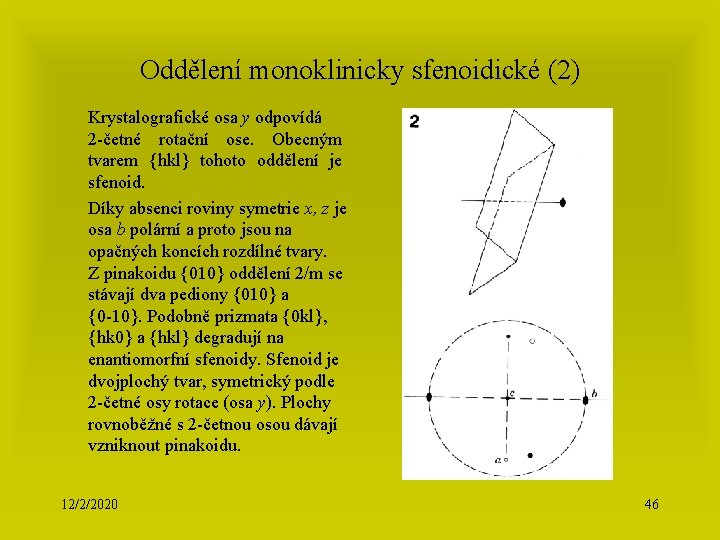 Oddělení monoklinicky sfenoidické (2) Krystalografické osa y odpovídá 2 -četné rotační ose. Obecným tvarem