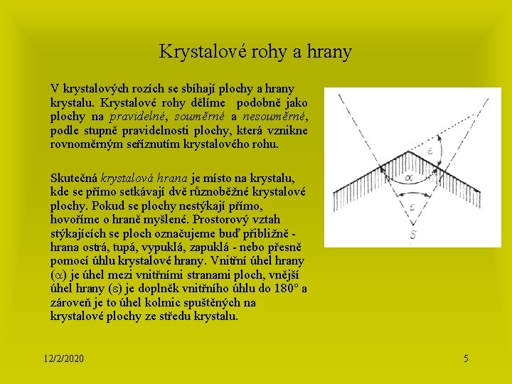 Krystalové rohy a hrany V krystalových rozích se sbíhají plochy a hrany krystalu. Krystalové