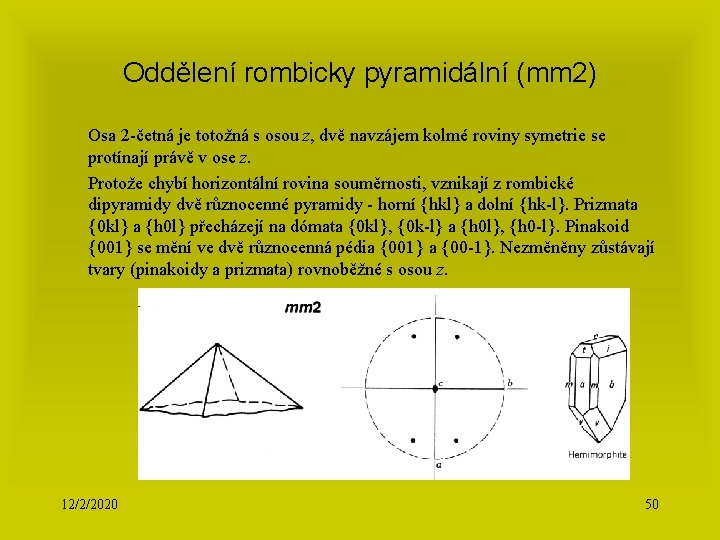 Oddělení rombicky pyramidální (mm 2) Osa 2 -četná je totožná s osou z, dvě