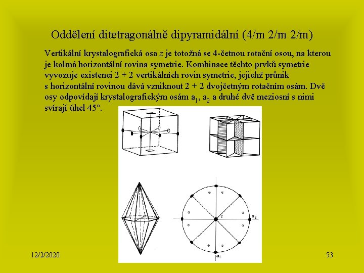 Oddělení ditetragonálně dipyramidální (4/m 2/m) Vertikální krystalografická osa z je totožná se 4 -četnou