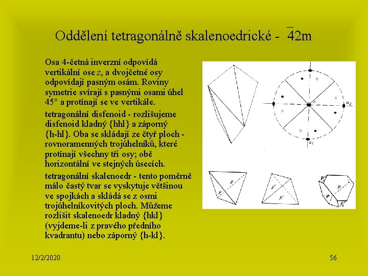 Oddělení tetragonálně skalenoedrické - 42 m Osa 4 -četná inverzní odpovídá vertikální ose z,