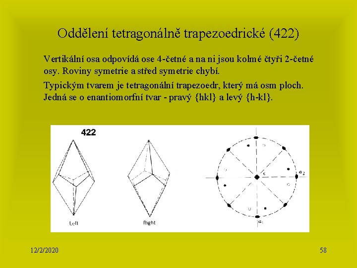 Oddělení tetragonálně trapezoedrické (422) Vertikální osa odpovídá ose 4 -četné a na ni jsou