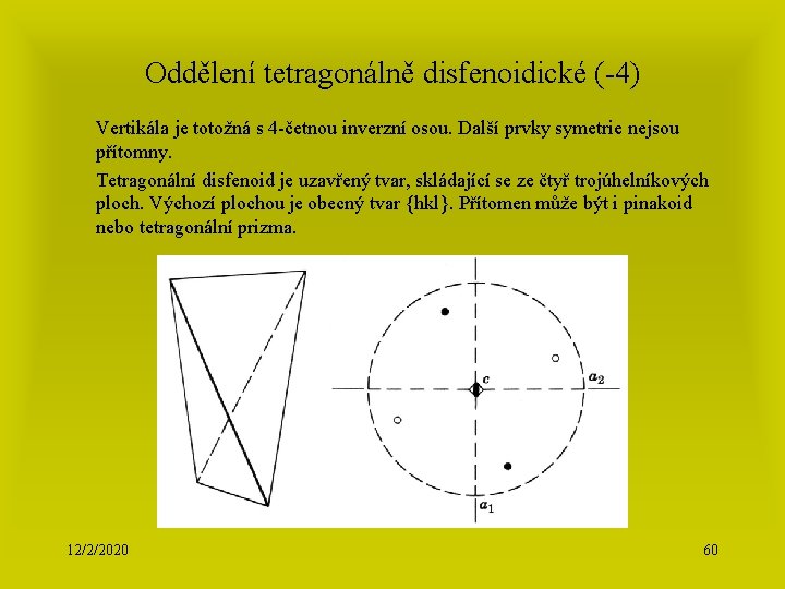 Oddělení tetragonálně disfenoidické (-4) Vertikála je totožná s 4 -četnou inverzní osou. Další prvky