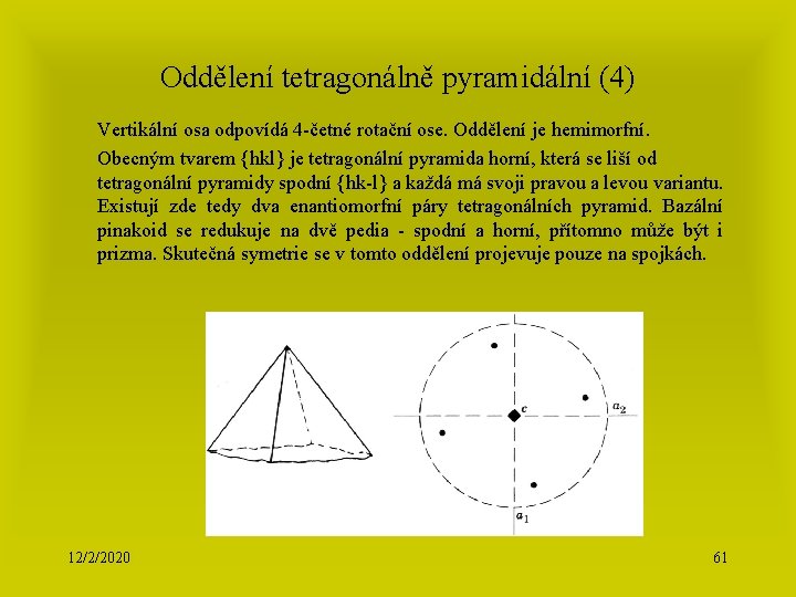 Oddělení tetragonálně pyramidální (4) Vertikální osa odpovídá 4 -četné rotační ose. Oddělení je hemimorfní.