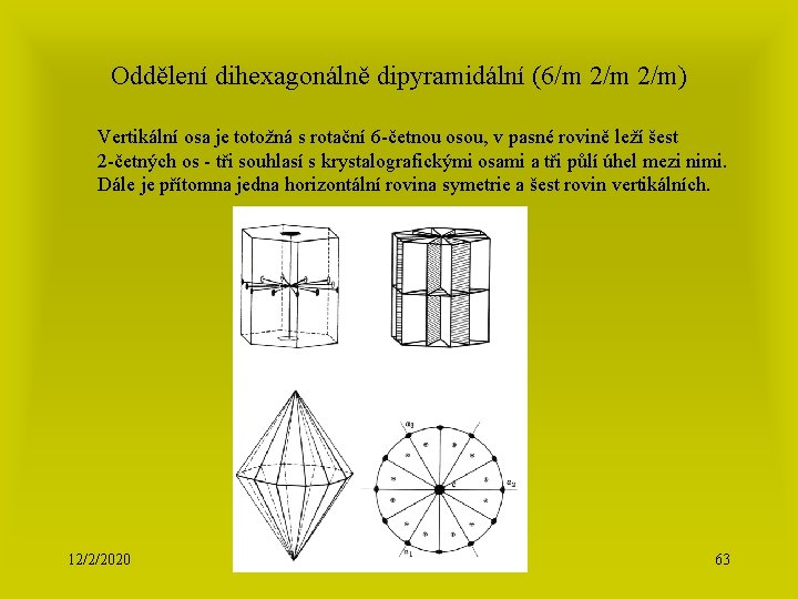 Oddělení dihexagonálně dipyramidální (6/m 2/m) Vertikální osa je totožná s rotační 6 -četnou osou,