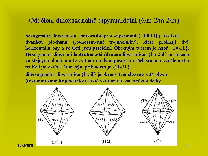 Oddělení dihexagonálně dipyramidální (6/m 2/m) hexagonální dipyramida - prvořadá (protodipyramida) {h 0 -hl} je