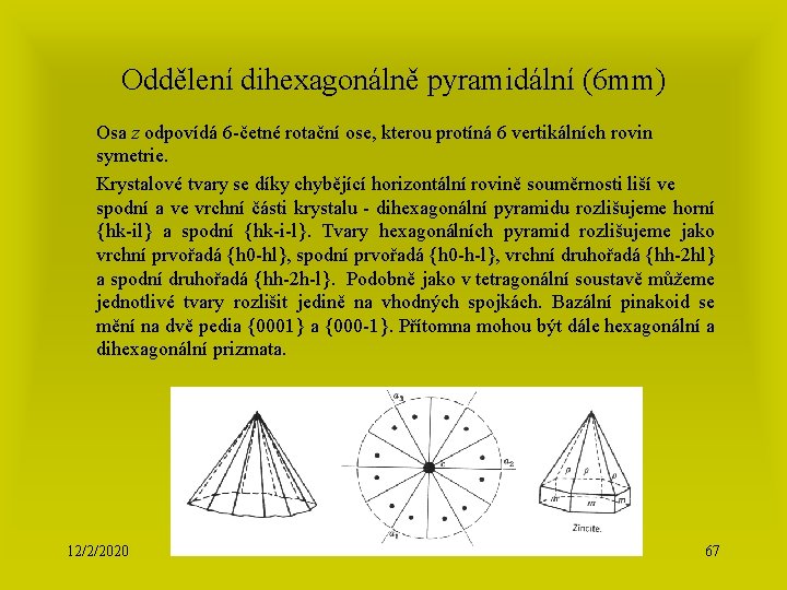 Oddělení dihexagonálně pyramidální (6 mm) Osa z odpovídá 6 -četné rotační ose, kterou protíná