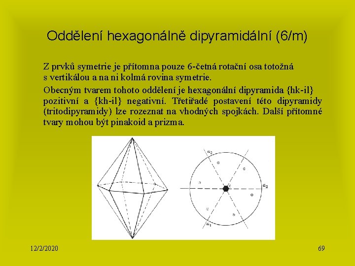Oddělení hexagonálně dipyramidální (6/m) Z prvků symetrie je přítomna pouze 6 -četná rotační osa