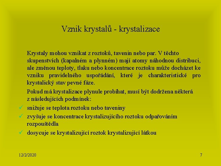 Vznik krystalů - krystalizace Krystaly mohou vznikat z roztoků, tavenin nebo par. V těchto