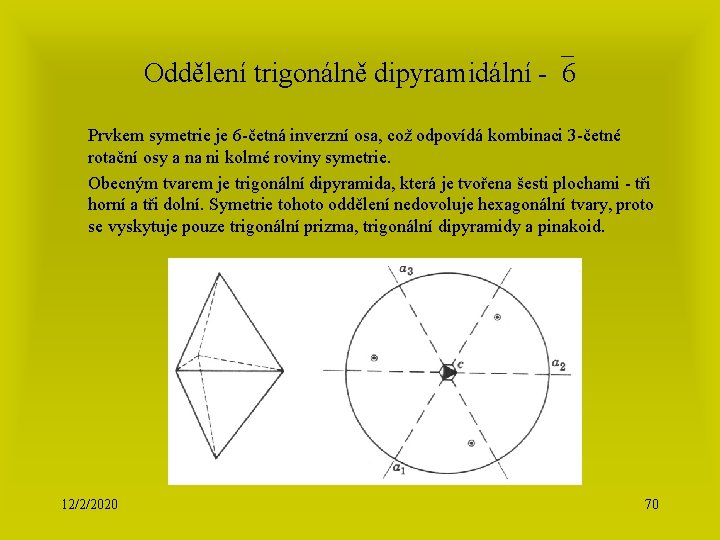 Oddělení trigonálně dipyramidální - 6 Prvkem symetrie je 6 -četná inverzní osa, což odpovídá