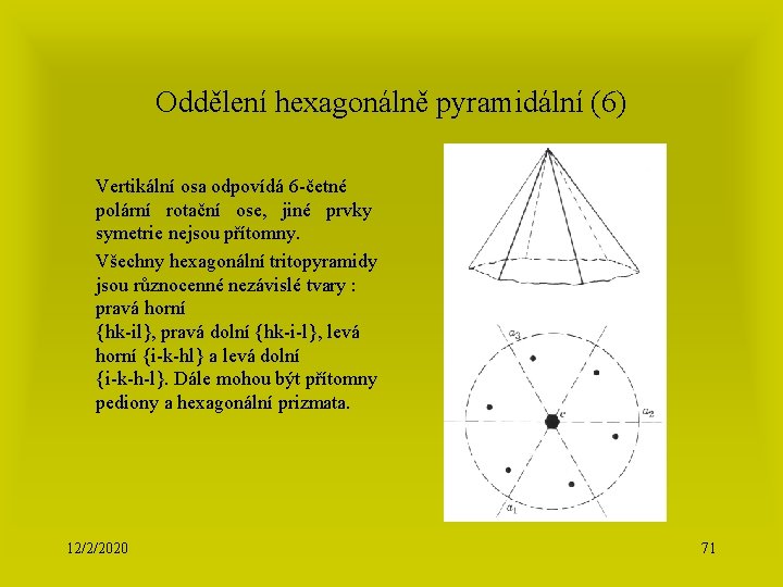 Oddělení hexagonálně pyramidální (6) Vertikální osa odpovídá 6 -četné polární rotační ose, jiné prvky