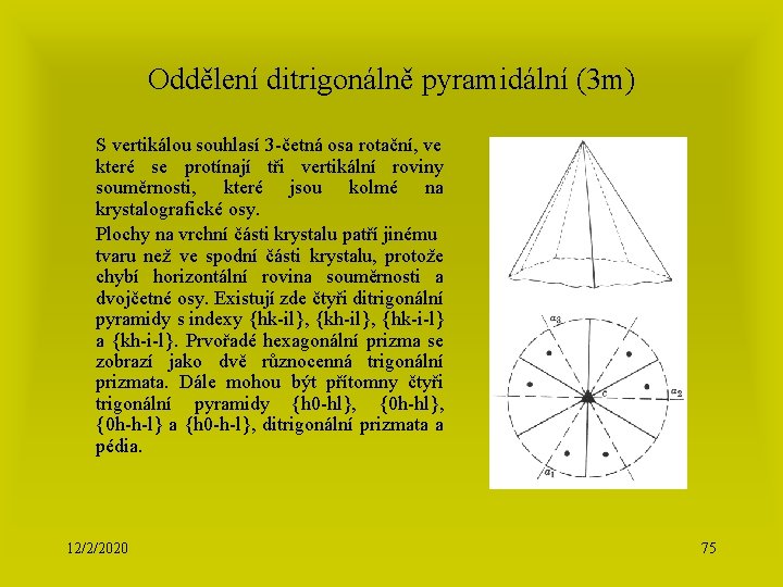 Oddělení ditrigonálně pyramidální (3 m) S vertikálou souhlasí 3 -četná osa rotační, ve které