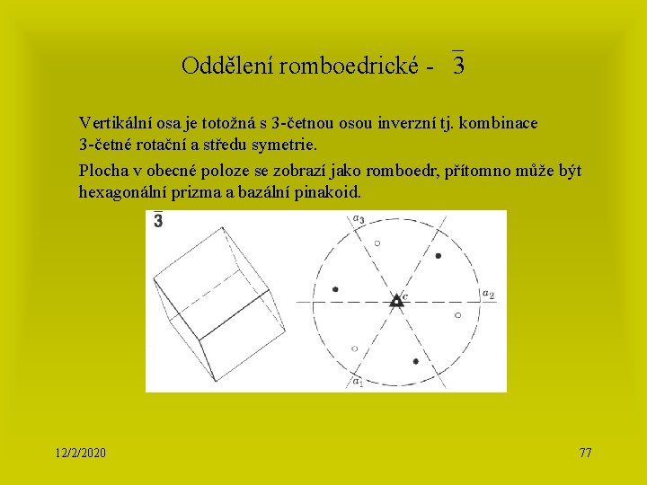 Oddělení romboedrické - 3 Vertikální osa je totožná s 3 -četnou osou inverzní tj.