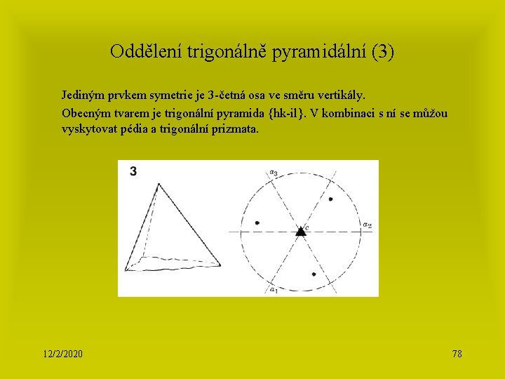 Oddělení trigonálně pyramidální (3) Jediným prvkem symetrie je 3 -četná osa ve směru vertikály.