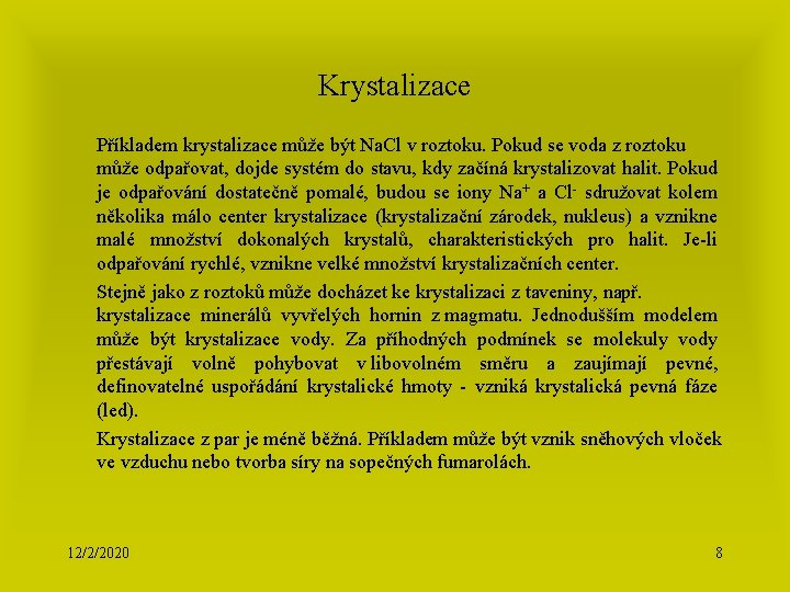 Krystalizace Příkladem krystalizace může být Na. Cl v roztoku. Pokud se voda z roztoku