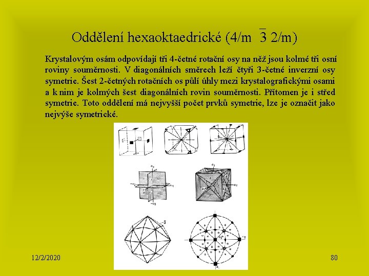 Oddělení hexaoktaedrické (4/m 3 2/m) Krystalovým osám odpovídají tři 4 -četné rotační osy na