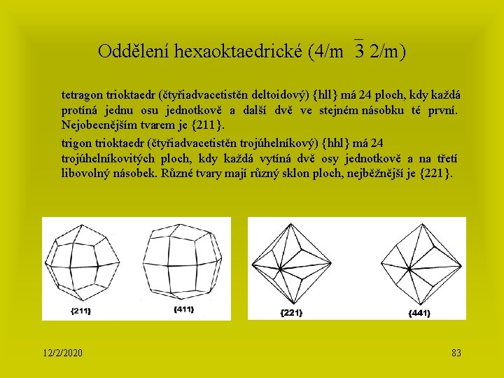 Oddělení hexaoktaedrické (4/m 3 2/m) tetragon trioktaedr (čtyřiadvacetistěn deltoidový) {hll} má 24 ploch, kdy