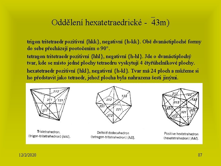 Oddělení hexatetraedrické - 43 m) trigon tritetraedr pozitivní {hkk}, negativní {h-kk}. Obě dvanáctiploché formy