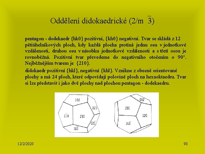 Oddělení didokaedrické (2/m 3) pentagon - dodekaedr {hk 0} pozitivní, {kh 0} negativní. Tvar