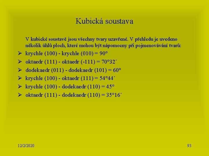 Kubická soustava V kubické soustavě jsou všechny tvary uzavřené. V přehledu je uvedeno několik