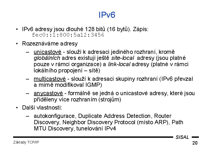 IPv 6 • IPv 6 adresy jsou dlouhé 128 bitů (16 bytů). Zápis: fec